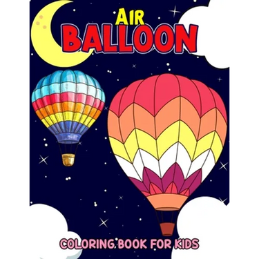 Air Balloon Coloring Book for Kids: Fun Hot Air Balloon Coloring Activity Book for Girls, Boys, Toddler, Preschooler & Kids Ages 4-8