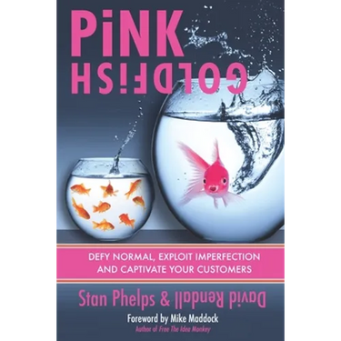 Pink Goldfish: Defy Normal, Exploit Imperfection and Captivate Your Customers