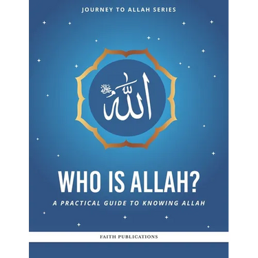 Who is Allah?: A Practical Guide to Knowing Allah