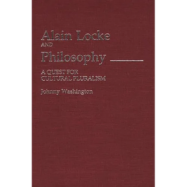 Alain Locke and Philosophy: A Quest for Cultural Pluralism