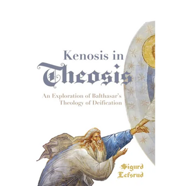 Kenosis in Theosis: An Exploration of Balthasar's Theology of Deification