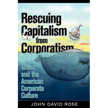 Rescuing Capitalism from Corporatism: Greed and the American Corporate Culture