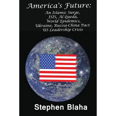 America's Future: An Islamic Surge, Isis, Al Qaeda, World Epidemics, Ukraine, Russia-China Pact, Us Leadership Crisis