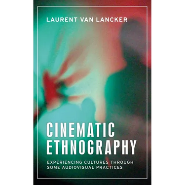 Cinematic Ethnography: Experiencing Cultures Through Some Audiovisual Practices