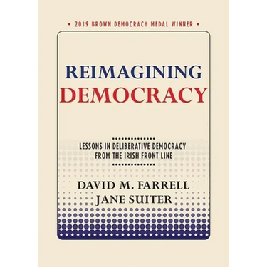 Reimagining Democracy: Lessons in Deliberative Democracy from the Irish Front Line