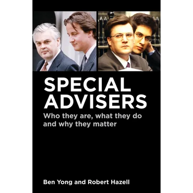 Special Advisers: Who They Are, What They Do and Why They Matter