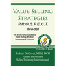 Value Selling Strategies P.R.O.S.P.E.C.T. Model: Prevent Price Objections by Selling Value
