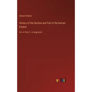History of the Decline and Fall of the Roman Empire: Vol. 4; Part 2 - in large print