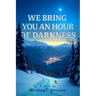 We Bring You an Hour of Darkness