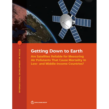 Getting Down to Earth: Are Satellites Reliable for Measuring Air Pollutants That Cause Mortality in Low- and Middle-Income Countries?