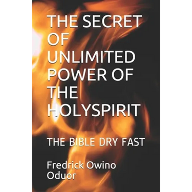 The Secret of Unlimited Power of the Holyspirit: The Bible Dry Fast