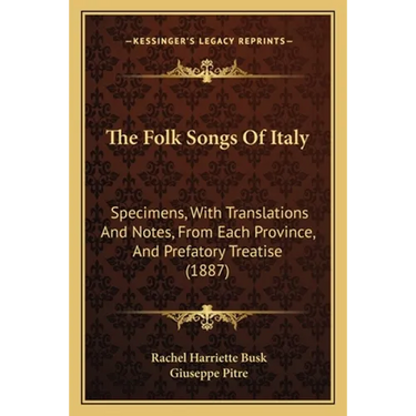 The Folk Songs Of Italy: Specimens, With Translations And Notes, From Each Province, And Prefatory Treatise (1887)