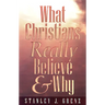 What Christians Really Believe & Why