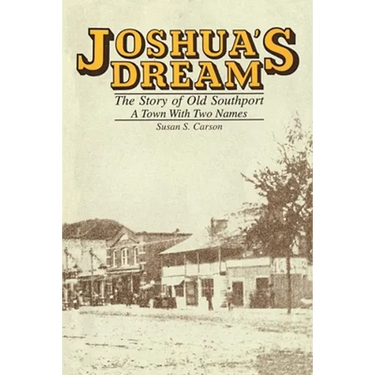 Joshua's Dream: The Story of Old Southport, A Town With Two Names