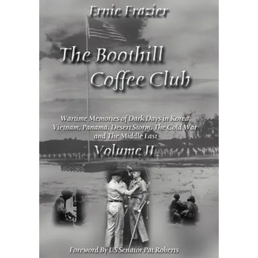 The Boothill Coffee Club-Vol. II: Wartime Memories of Dark Days in Korea, Vietnam, Panama, Desert Storm, The Cold War and The Middle East