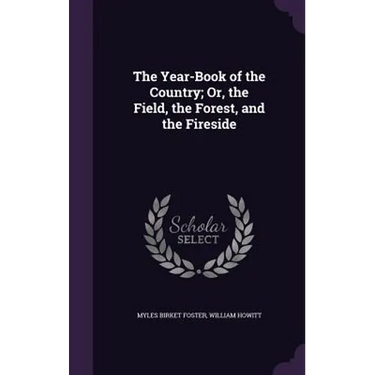 The Year-Book of the Country; Or, the Field, the Forest, and the Fireside