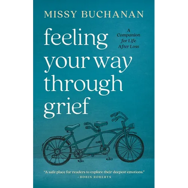 Feeling Your Way Through Grief: A Companion for Life After Loss