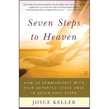 Seven Steps to Heaven: How to Communicate with Your Departed Loved Ones in Seven Easy Steps