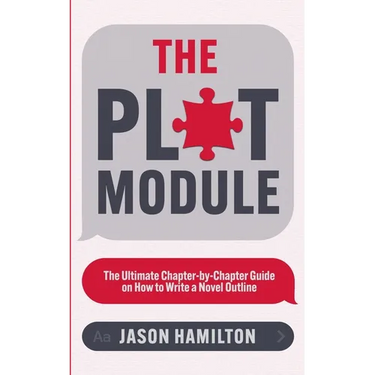 The Plot Module: The Ultimate Chapter-by-Chapter Guide on How to Write a Novel Outline