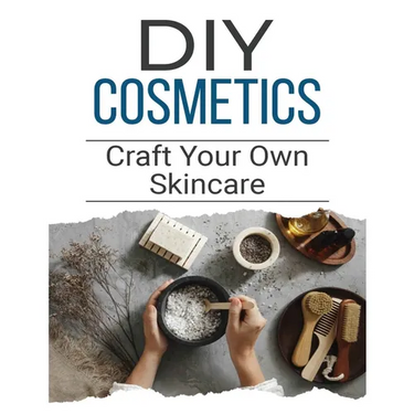 DIY Cosmetics: The Beginner's Guide to Natural Beauty Products
