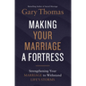 Making Your Marriage a Fortress: Strengthening Your Marriage to Withstand Life's Storms