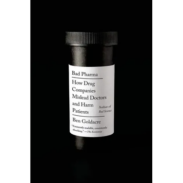 Bad Pharma: How Drug Companies Mislead Doctors and Harm Patients