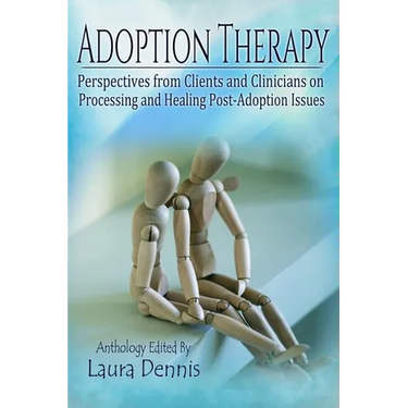 Adoption Therapy: Perspectives from Clients and Clinicians on Processing and Healing Post-Adoption Issues