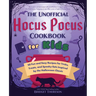 The Unofficial Hocus Pocus Cookbook for Kids: 50 Fun and Easy Recipes for Tricks, Treats, and Spooky Eats Inspired by the Halloween Classic