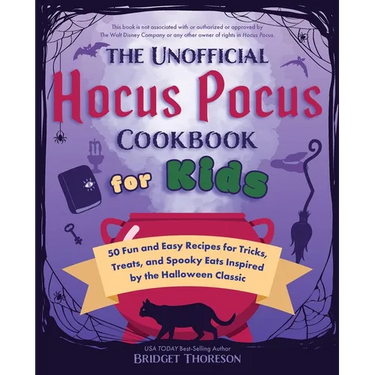 The Unofficial Hocus Pocus Cookbook for Kids: 50 Fun and Easy Recipes for Tricks, Treats, and Spooky Eats Inspired by the Halloween Classic