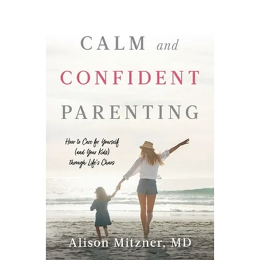 Calm and Confident Parenting: How to Care for Yourself (and Your Kids) through Life's Chaos