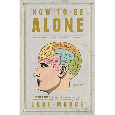 How to Be Alone: If You Want To, and Even If You Don't