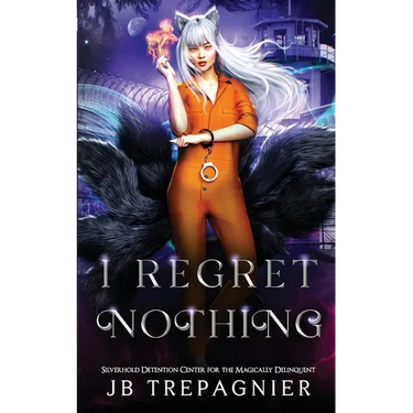I Regret Nothing: A Paranormal Prison Reverse Harem Romance