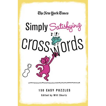 The New York Times Simply Satisfying Crosswords: 150 Easy Puzzles