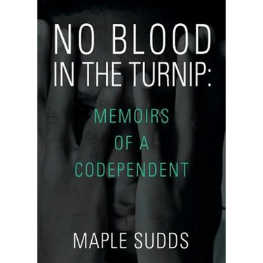 No Blood in the Turnip: Memoirs of a Codependent
