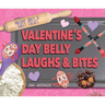 Valentine's Day Belly Laughs & Bites