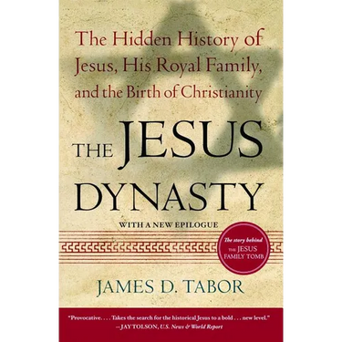 The Jesus Dynasty: The Hidden History of Jesus, His Royal Family, and the Birth of Christianity
