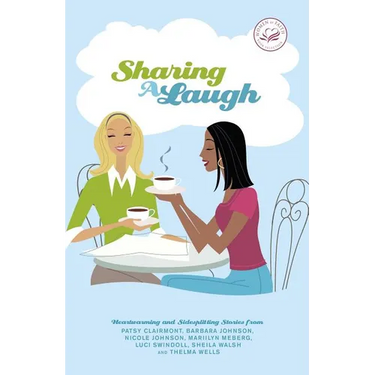 The Sharing a Laugh: Heartwarming and Sidesplitting Stories from Patsy Clairmont, Barbara Johnson, Nicole Johnson, Marilyn Meberg, Luci Swindoll, Shei