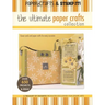 The Ultimate Paper Crafts Collection: Clever Cards and Paper Crafts for Every Occasion; Over 650 Projects & Ideas; A Treasury of Favorites Produced Ex