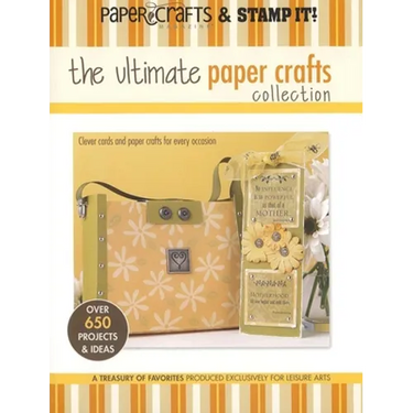 The Ultimate Paper Crafts Collection: Clever Cards and Paper Crafts for Every Occasion; Over 650 Projects & Ideas; A Treasury of Favorites Produced Ex