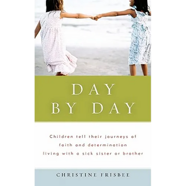 Day By Day, Children tell their journeys of faith and determination living with a sick sister or brother