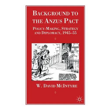 Background to the Anzus Pact: Policy-Makers, Strategy and Diplomacy, 1945-55