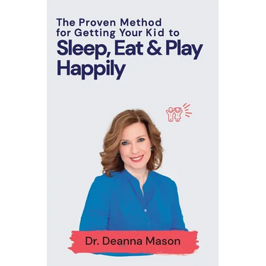 The Proven Method for Getting Your Kid to Eat, Sleep & Play Happily