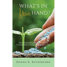 What's in Your Hand?: Resurrecting the gifts, passion and strength that lie dormant inside you despite the circumstances of life.