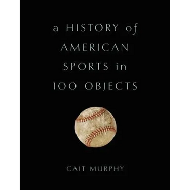A History of American Sports in 100 Objects