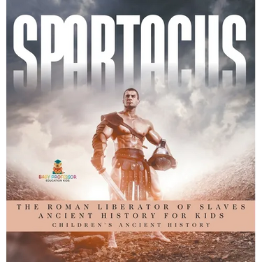 Spartacus: The Roman Liberator of Slaves - Ancient History for Kids Children's Ancient History
