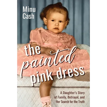 The Painted Pink Dress: A Daughter's Story of Family, Betrayal, and Her Search for the Truth