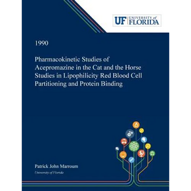 Pharmacokinetic Studies of Acepromazine in the Cat and the Horse Studies in Lipophilicity Red Blood Cell Partitioning and Protein Binding
