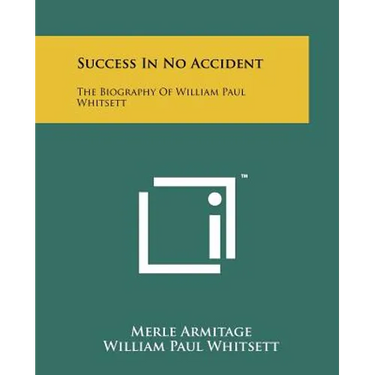 Success In No Accident: The Biography Of William Paul Whitsett