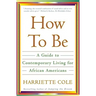 How to Be: A Guide to Contemporary Living for African Americans