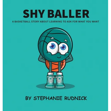 Shy Baller: A Basketball Story About Learning How To Ask For What You Want